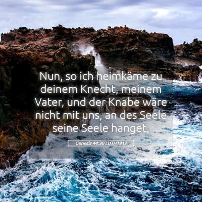 Picture 05 - Genesis 44:30 LUTH1912 - Nun, so ich heimkäme zu deinem Knecht, meinem - Bible Verse Picture
