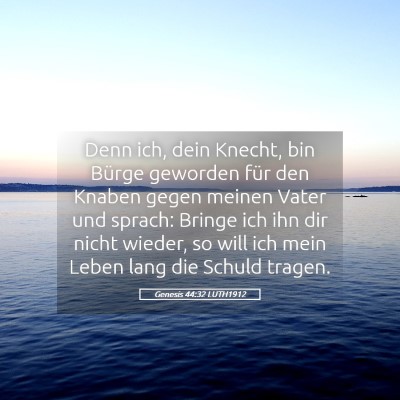 Picture 05 - Genesis 44:32 LUTH1912 - Denn ich, dein Knecht, bin Bürge geworden für - Bible Verse Picture