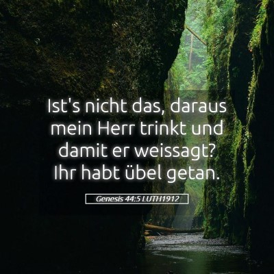 Picture 05 - Genesis 44:5 LUTH1912 - Ist's nicht das, daraus mein Herr trinkt und - Bible Verse Picture