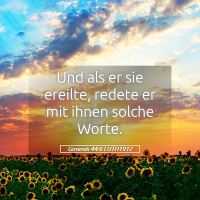 Picture 05 - Genesis 44:6 LUTH1912 - Und als er sie ereilte, redete er mit ihnen - Bible Verse Picture