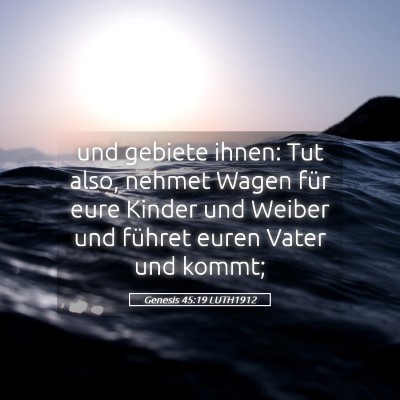 Picture 05 - Genesis 45:19 LUTH1912 - und gebiete ihnen: Tut also, nehmet Wagen für - Bible Verse Picture