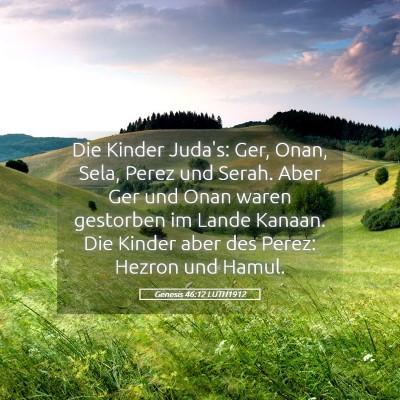 Picture 05 - Genesis 46:12 LUTH1912 - Die Kinder Juda's: Ger, Onan, Sela, Perez und - Bible Verse Picture
