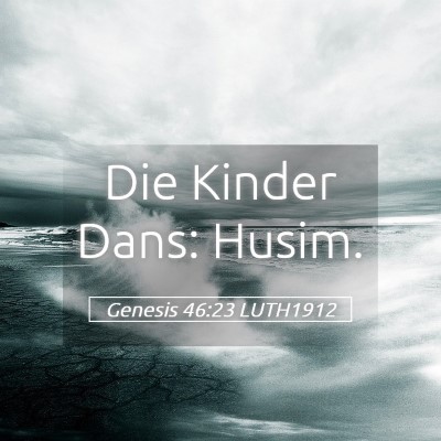 Picture 05 - Genesis 46:23 LUTH1912 - Die Kinder Dans: - Bible Verse Picture