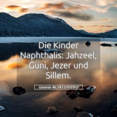 Picture 05 - Genesis 46:24 LUTH1912 - Die Kinder Naphthalis: Jahzeel, Guni, Jezer und - Bible Verse Picture