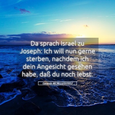 Picture 05 - Genesis 46:30 LUTH1912 - Da sprach Israel zu Joseph: Ich will nun gerne - Bible Verse Picture