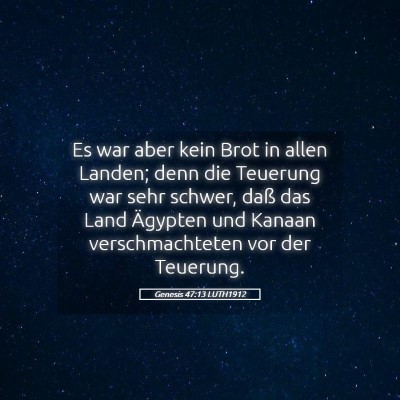 Picture 05 - Genesis 47:13 LUTH1912 - Es war aber kein Brot in allen Landen; denn die - Bible Verse Picture
