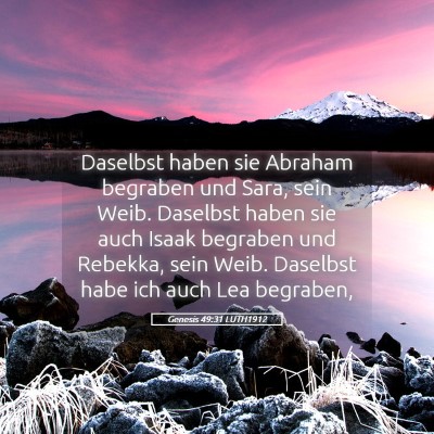 Picture 05 - Genesis 49:31 LUTH1912 - Daselbst haben sie Abraham begraben und Sara, - Bible Verse Picture