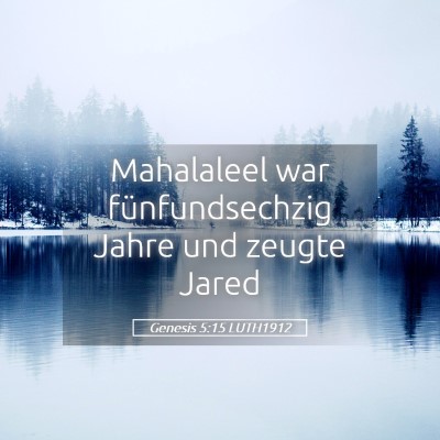 Picture 05 - Genesis 5:15 LUTH1912 - Mahalaleel war fünfundsechzig Jahre und zeugte - Bible Verse Picture