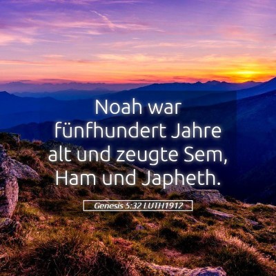 Picture 05 - Genesis 5:32 LUTH1912 - Noah war fünfhundert Jahre alt und zeugte Sem, - Bible Verse Picture