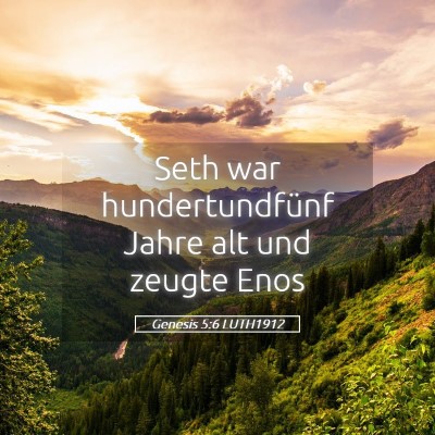 Picture 05 - Genesis 5:6 LUTH1912 - Seth war hundertundfünf Jahre alt und zeugte - Bible Verse Picture