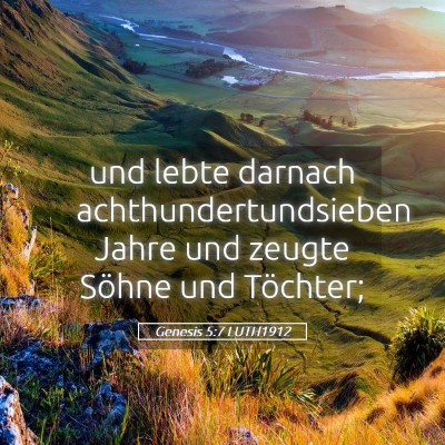 Picture 05 - Genesis 5:7 LUTH1912 - und lebte darnach achthundertundsieben Jahre und - Bible Verse Picture