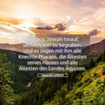 Picture 05 - Genesis 50:7 LUTH1912 - Also zog Joseph hinauf, seinen Vater zu begraben. - Bible Verse Picture