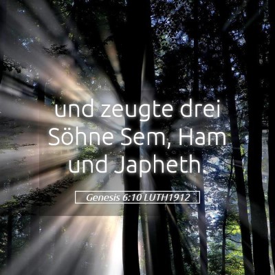 Picture 05 - Genesis 6:10 LUTH1912 - und zeugte drei Söhne Sem, Ham und - Bible Verse Picture