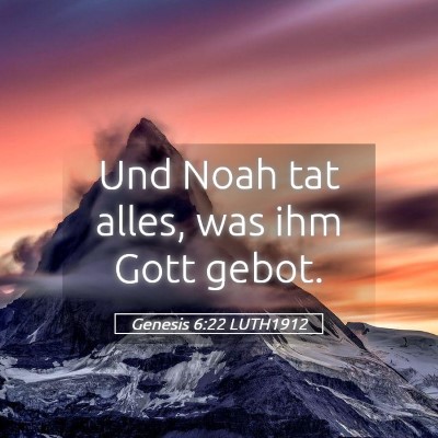 Picture 05 - Genesis 6:22 LUTH1912 - Und Noah tat alles, was ihm Gott - Bible Verse Picture