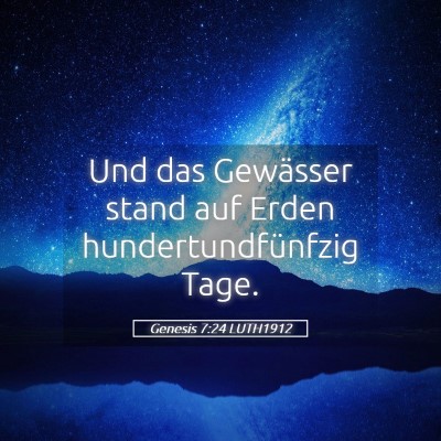 Picture 05 - Genesis 7:24 LUTH1912 - Und das Gewässer stand auf Erden - Bible Verse Picture