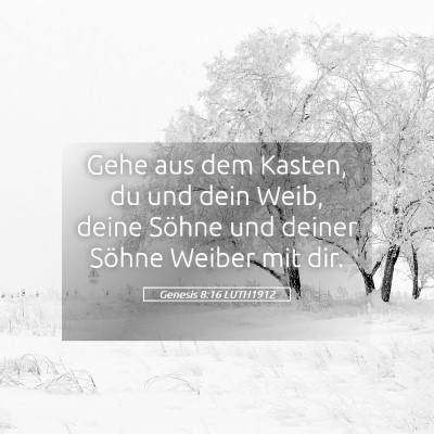Picture 05 - Genesis 8:16 LUTH1912 - Gehe aus dem Kasten, du und dein Weib, deine - Bible Verse Picture