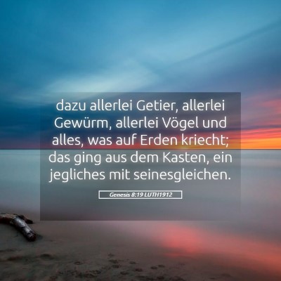 Picture 05 - Genesis 8:19 LUTH1912 - dazu allerlei Getier, allerlei Gewürm, allerlei - Bible Verse Picture