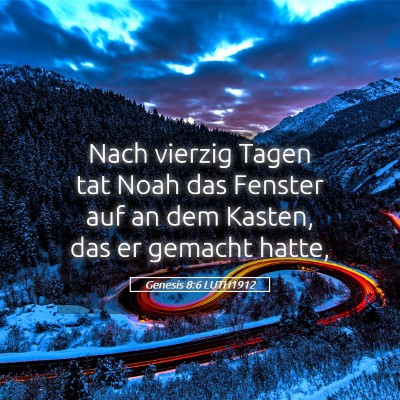 Picture 05 - Genesis 8:6 LUTH1912 - Nach vierzig Tagen tat Noah das Fenster auf an - Bible Verse Picture
