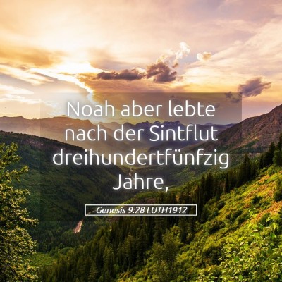 Picture 05 - Genesis 9:28 LUTH1912 - Noah aber lebte nach der Sintflut - Bible Verse Picture