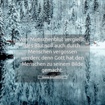 Picture 05 - Genesis 9:6 LUTH1912 - Wer Menschenblut vergießt, des Blut soll auch - Bible Verse Picture