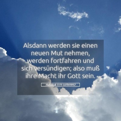Picture 05 - Habakuk 1:11 LUTH1912 - Alsdann werden sie einen neuen Mut nehmen, werden - Bible Verse Picture