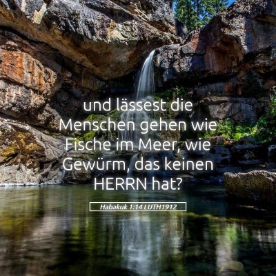 Picture 05 - Habakuk 1:14 LUTH1912 - und lässest die Menschen gehen wie Fische im - Bible Verse Picture