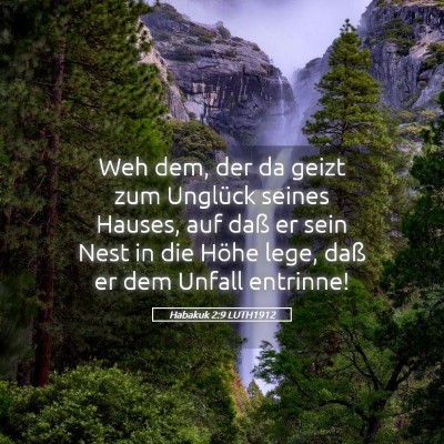 Picture 05 - Habakuk 2:9 LUTH1912 - Weh dem, der da geizt zum Unglück seines Hauses, - Bible Verse Picture