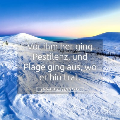 Picture 05 - Habakuk 3:5 LUTH1912 - Vor ihm her ging Pestilenz, und Plage ging aus, - Bible Verse Picture