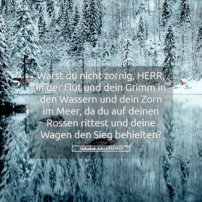 Picture 05 - Habakuk 3:8 LUTH1912 - Warst du nicht zornig, HERR, in der Flut und dein - Bible Verse Picture