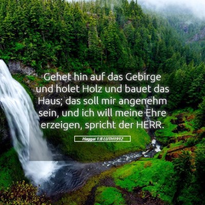 Picture 05 - Haggai 1:8 LUTH1912 - Gehet hin auf das Gebirge und holet Holz und - Bible Verse Picture