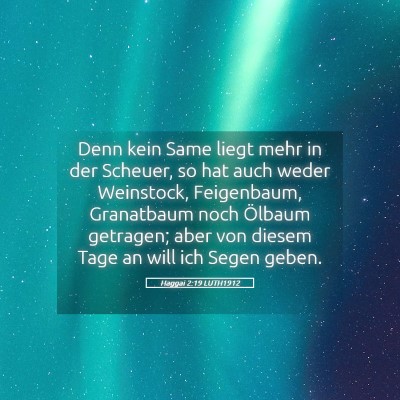 Picture 05 - Haggai 2:19 LUTH1912 - Denn kein Same liegt mehr in der Scheuer, so hat - Bible Verse Picture