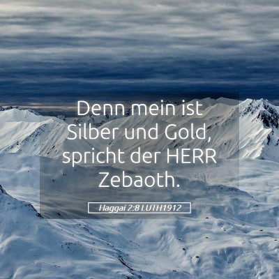 Picture 05 - Haggai 2:8 LUTH1912 - Denn mein ist Silber und Gold, spricht der HERR - Bible Verse Picture