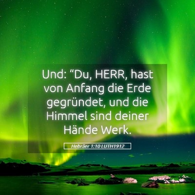 Picture 05 - Hebräer 1:10 LUTH1912 - Und: “Du, HERR, hast von Anfang die Erde - Bible Verse Picture