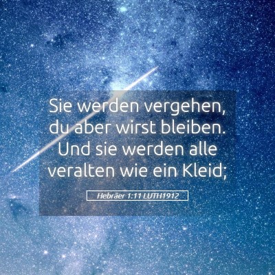 Picture 05 - Hebräer 1:11 LUTH1912 - Sie werden vergehen, du aber wirst bleiben. Und - Bible Verse Picture