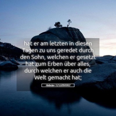 Picture 05 - Hebräer 1:2 LUTH1912 - hat er am letzten in diesen Tagen zu uns geredet - Bible Verse Picture