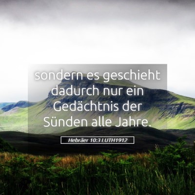 Picture 05 - Hebräer 10:3 LUTH1912 - sondern es geschieht dadurch nur ein Gedächtnis - Bible Verse Picture