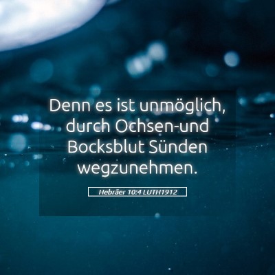 Picture 05 - Hebräer 10:4 LUTH1912 - Denn es ist unmöglich, durch Ochsen-und - Bible Verse Picture