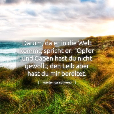 Picture 05 - Hebräer 10:5 LUTH1912 - Darum, da er in die Welt kommt, spricht er: - Bible Verse Picture