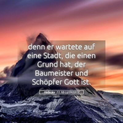 Picture 05 - Hebräer 11:10 LUTH1912 - denn er wartete auf eine Stadt, die einen Grund - Bible Verse Picture
