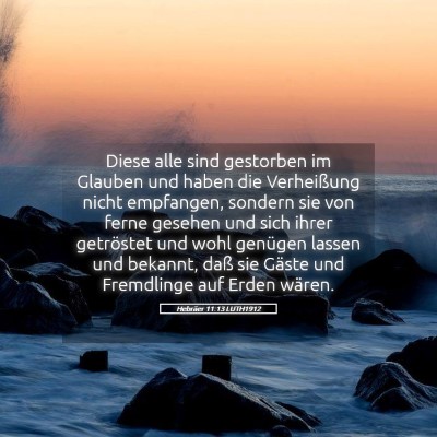 Picture 05 - Hebräer 11:13 LUTH1912 - Diese alle sind gestorben im Glauben und haben - Bible Verse Picture