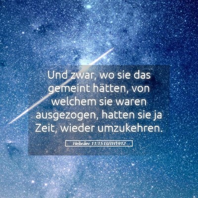Picture 05 - Hebräer 11:15 LUTH1912 - Und zwar, wo sie das gemeint hätten, von welchem - Bible Verse Picture