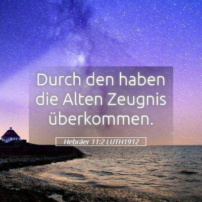 Picture 05 - Hebräer 11:2 LUTH1912 - Durch den haben die Alten Zeugnis - Bible Verse Picture