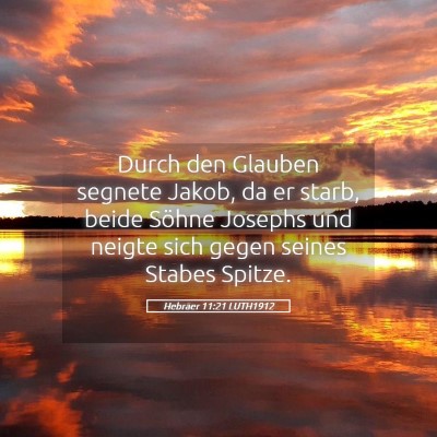 Picture 05 - Hebräer 11:21 LUTH1912 - Durch den Glauben segnete Jakob, da er starb, - Bible Verse Picture