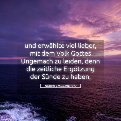 Picture 05 - Hebräer 11:25 LUTH1912 - und erwählte viel lieber, mit dem Volk Gottes - Bible Verse Picture
