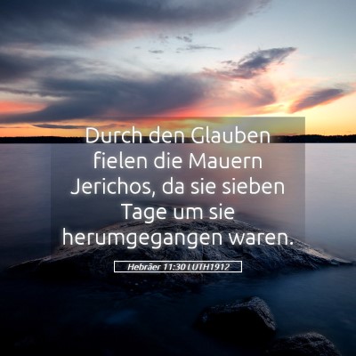 Picture 05 - Hebräer 11:30 LUTH1912 - Durch den Glauben fielen die Mauern Jerichos, da - Bible Verse Picture