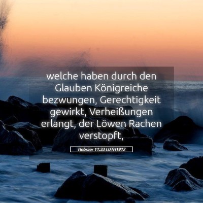 Picture 05 - Hebräer 11:33 LUTH1912 - welche haben durch den Glauben Königreiche - Bible Verse Picture