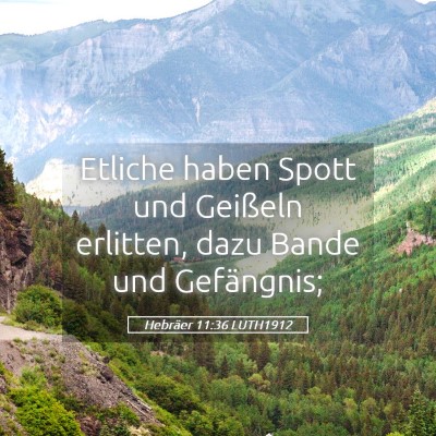 Picture 05 - Hebräer 11:36 LUTH1912 - Etliche haben Spott und Geißeln erlitten, dazu - Bible Verse Picture