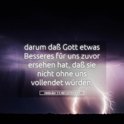 Picture 05 - Hebräer 11:40 LUTH1912 - darum daß Gott etwas Besseres für uns zuvor - Bible Verse Picture