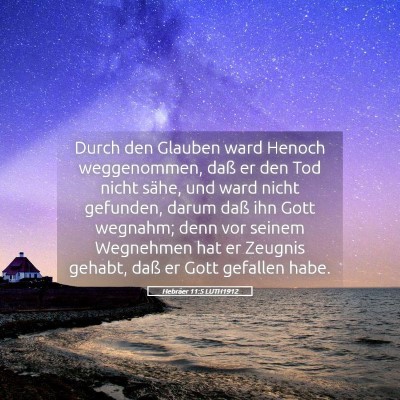 Picture 05 - Hebräer 11:5 LUTH1912 - Durch den Glauben ward Henoch weggenommen, daß - Bible Verse Picture