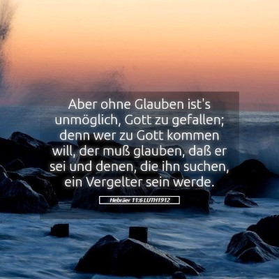 Picture 05 - Hebräer 11:6 LUTH1912 - Aber ohne Glauben ist's unmöglich, Gott zu - Bible Verse Picture